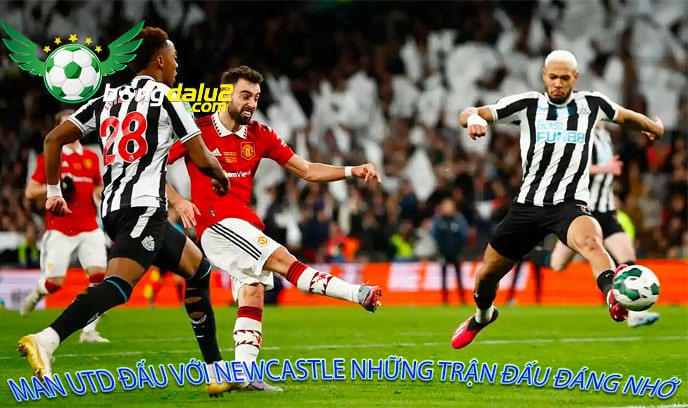 Man Utd đấu với Newcastle trận bóng vươn tầm châu lục đỉnh cao 2024 6 Man Utd đấu với Newcastle những trận đấu đáng nhớ