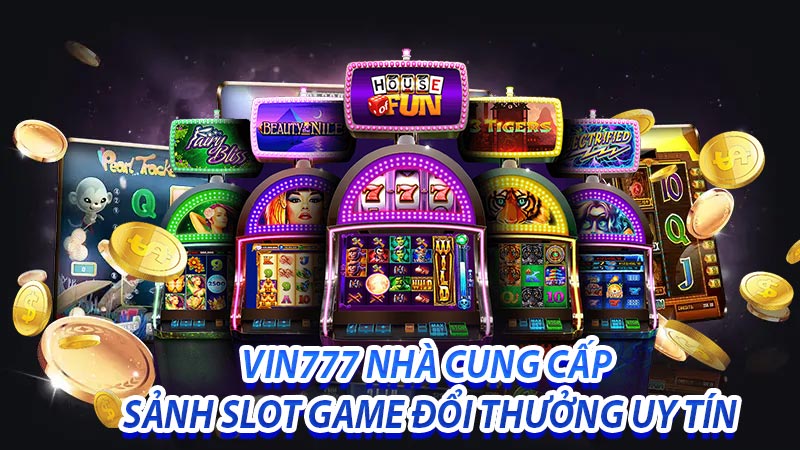 Giới Thiệu Sảnh Slot Game Đổi Thưởng Tại Nhà Cái Vin777 9 Vin777 nhà cái cung cấp sảnh slot game đổi thưởng uy tín