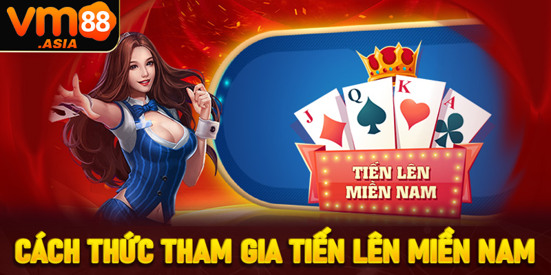 Trải nghiệm đỉnh cao cùng tiến lên miền nam tại VM88 8 Cách thức tham gia Tiến lên miền nam tại VM88